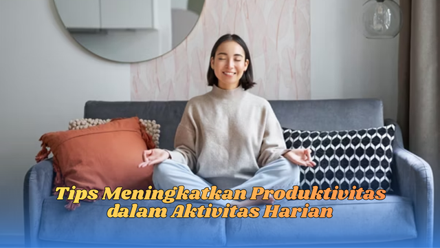 tips meningkatkan produktivitas