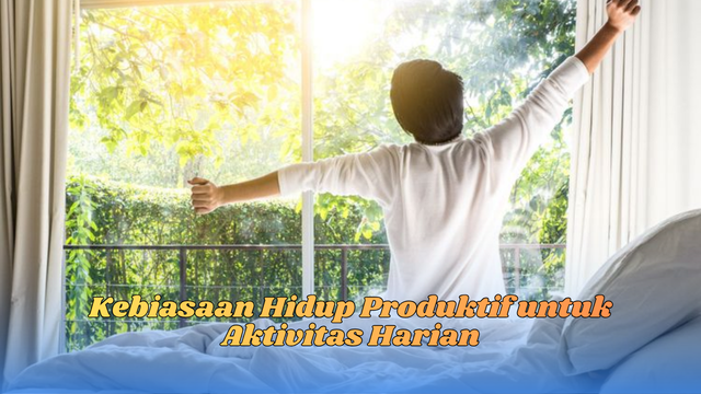 kebiasaan hidup produktif